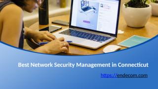 Check Out for Best Network Security Management in Connecticut - Endecom.com.pptx