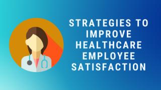 Strategies to Improve Healthcare Employee Satisfaction.pptx