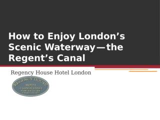 How to Enjoy London’s Scenic Waterway — the Regent’s Canal.pptx