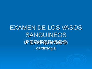 10.EXAMEN DE LOS VASOS SANGUINEOS PERIFERICOS.ppt